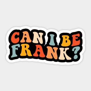 Can I be Frank Funny Retro Sticker